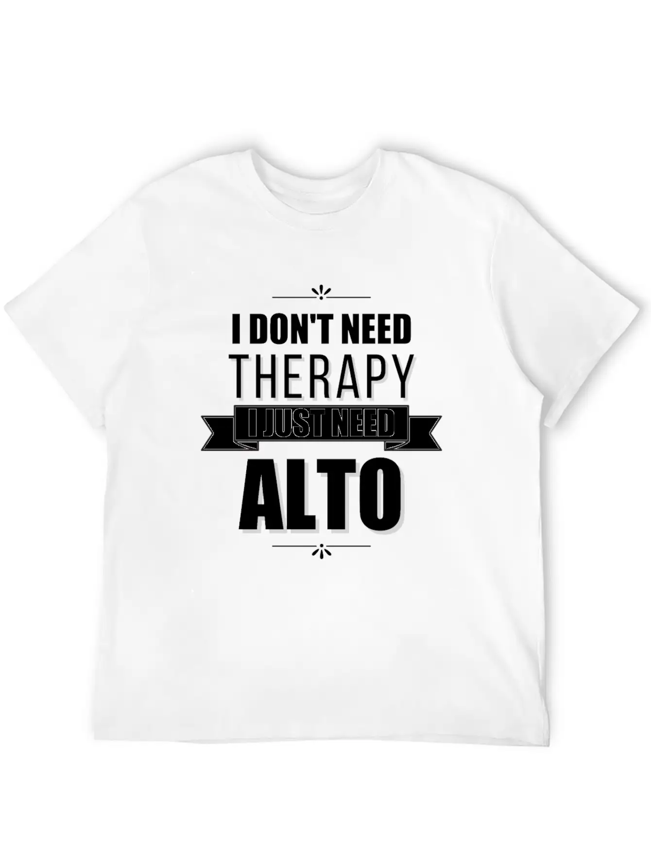 I Don't Need Therapy, I Just Need Alto Basic Graphic T-Shirt – Daily Comfort In Soft Cotton