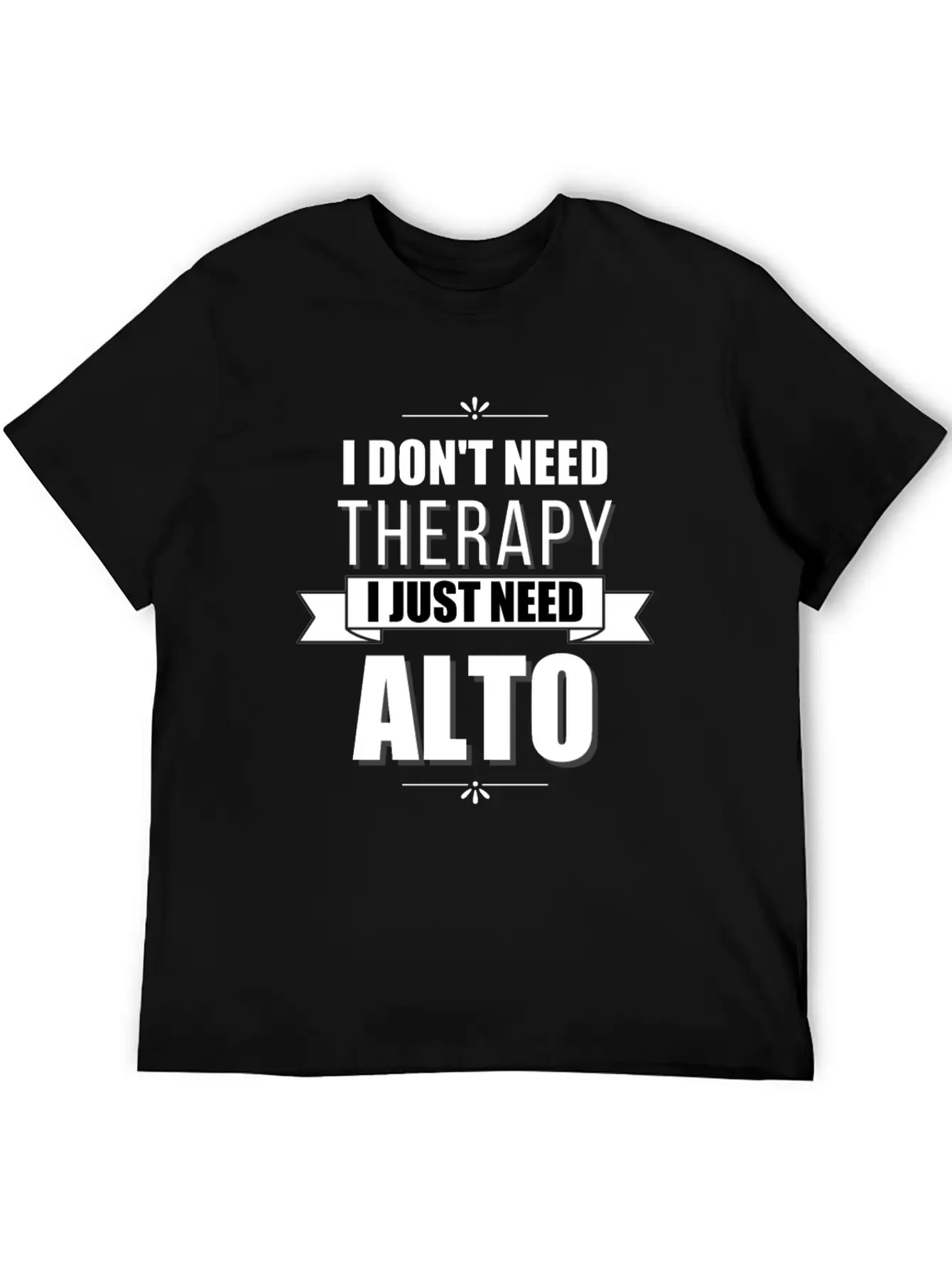 I Don't Need Therapy, I Just Need Alto Basic Graphic T-Shirt – Daily Comfort In Soft Cotton