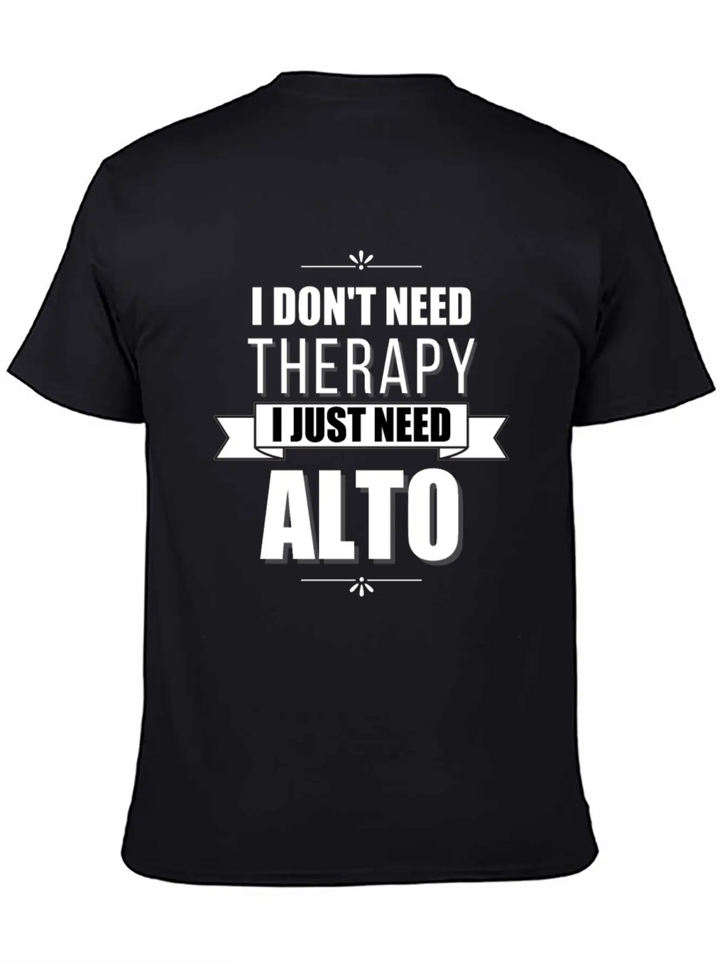 I Don't Need Therapy, I Just Need Alto Basic Graphic T-Shirt – Daily Comfort In Soft Cotton