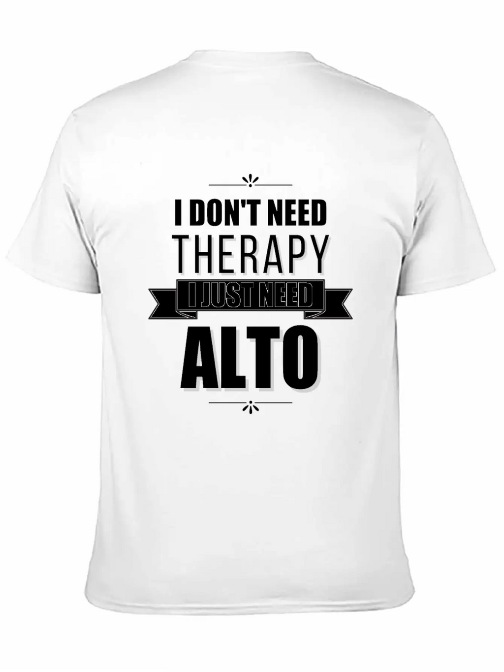 I Don't Need Therapy, I Just Need Alto Basic Graphic T-Shirt – Daily Comfort In Soft Cotton