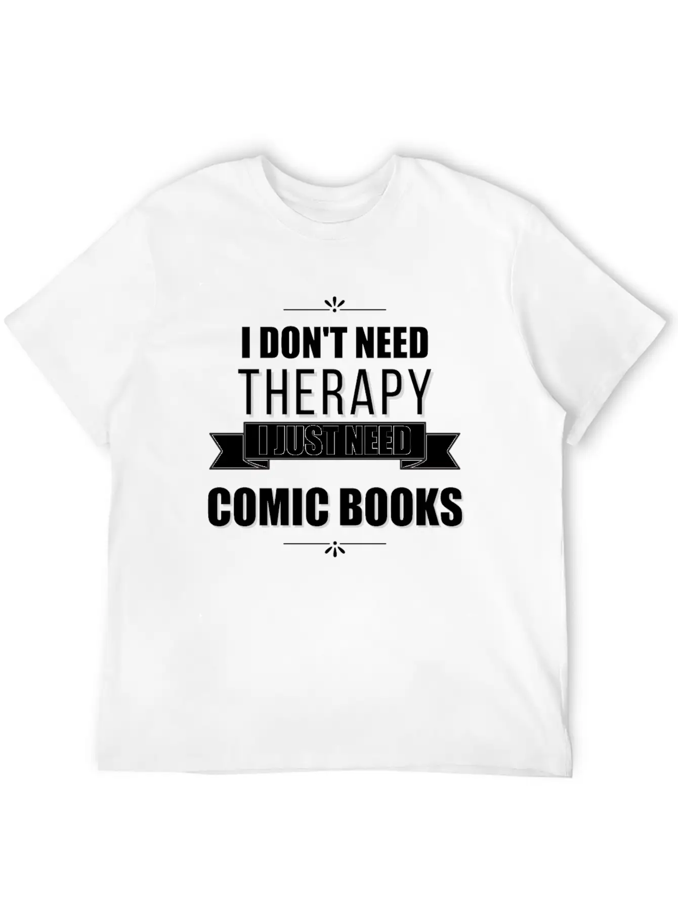 I Don't Need Therapy, I Just Need Comic Books Relaxed Everyday Tee – Lightweight And Durable Cotton