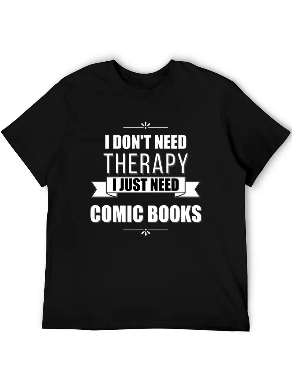 I Don't Need Therapy, I Just Need Comic Books Relaxed Everyday Tee – Lightweight And Durable Cotton