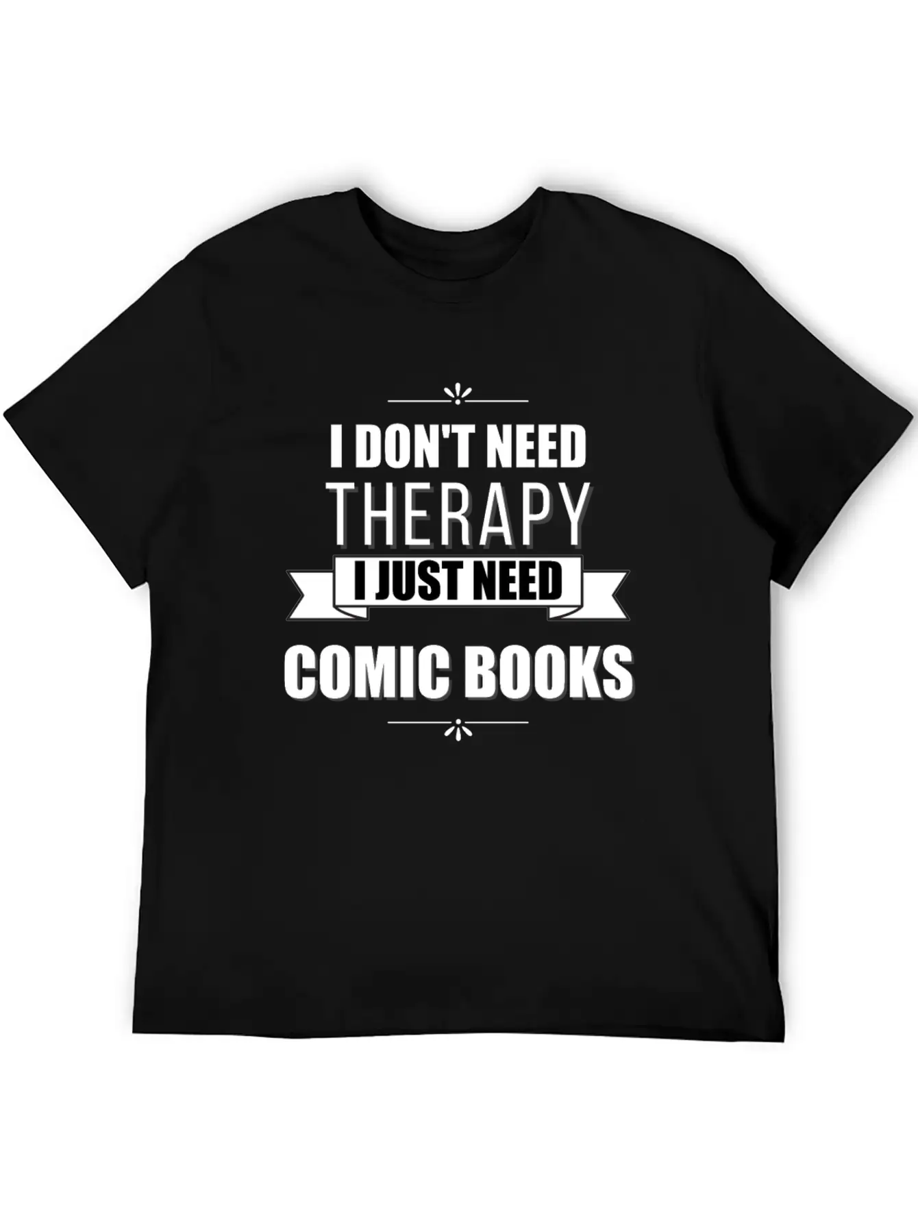 I Don't Need Therapy, I Just Need Comic Books Relaxed Everyday Tee – Lightweight And Durable Cotton