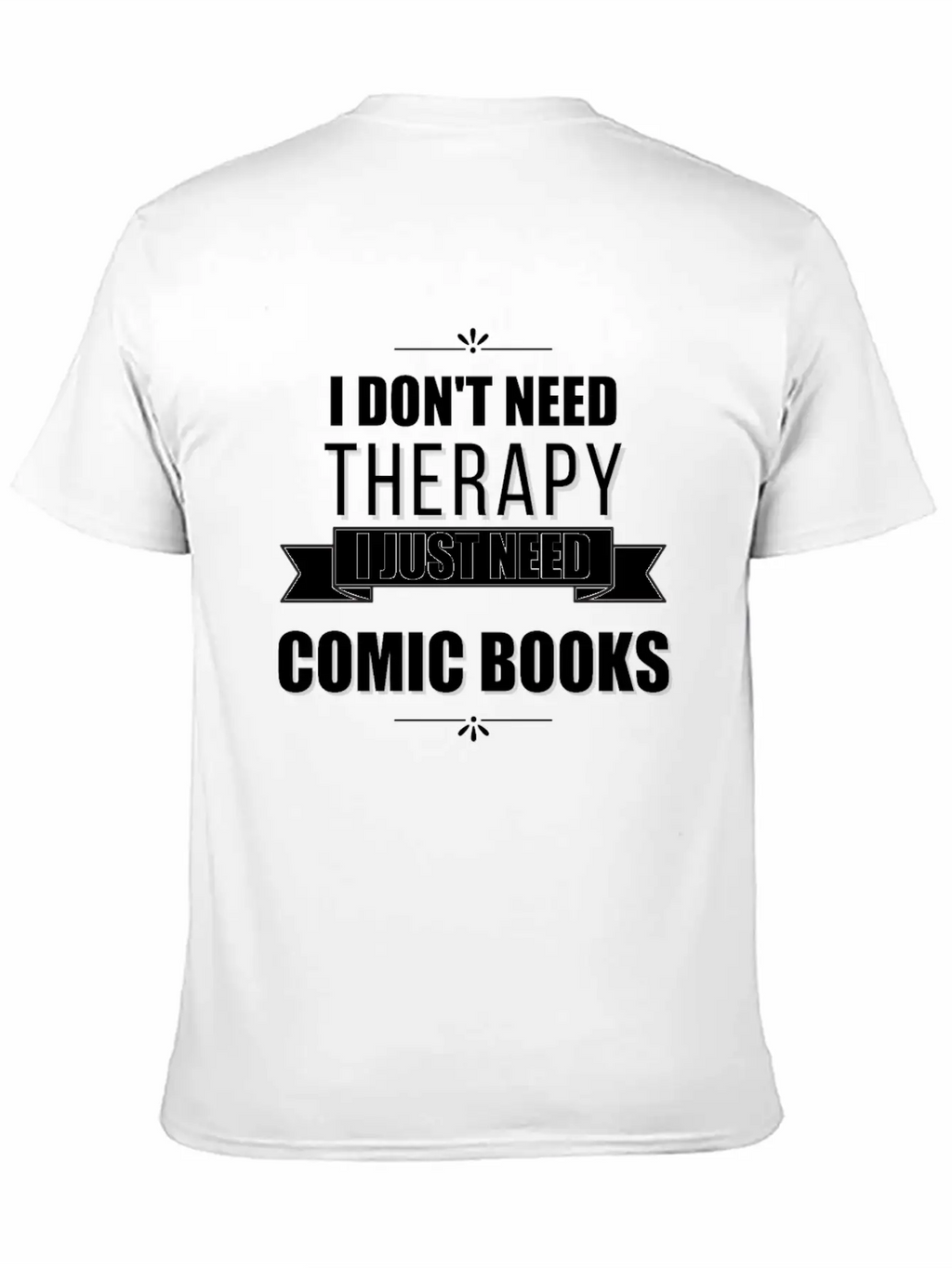 I Don't Need Therapy, I Just Need Comic Books Relaxed Everyday Tee – Lightweight And Durable Cotton