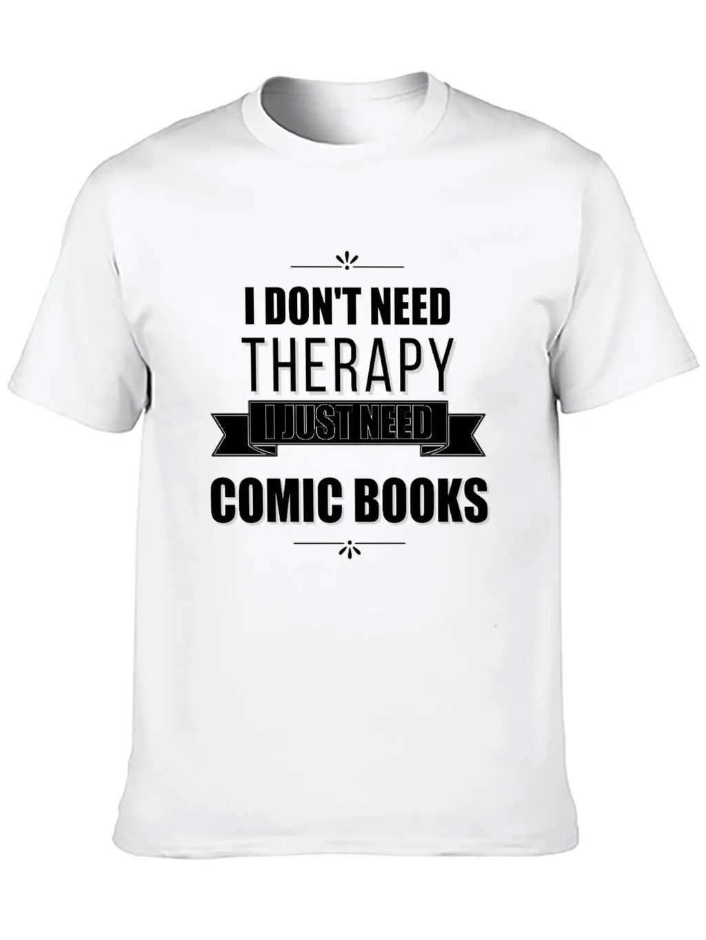 I Don't Need Therapy, I Just Need Comic Books Relaxed Everyday Tee – Lightweight And Durable Cotton