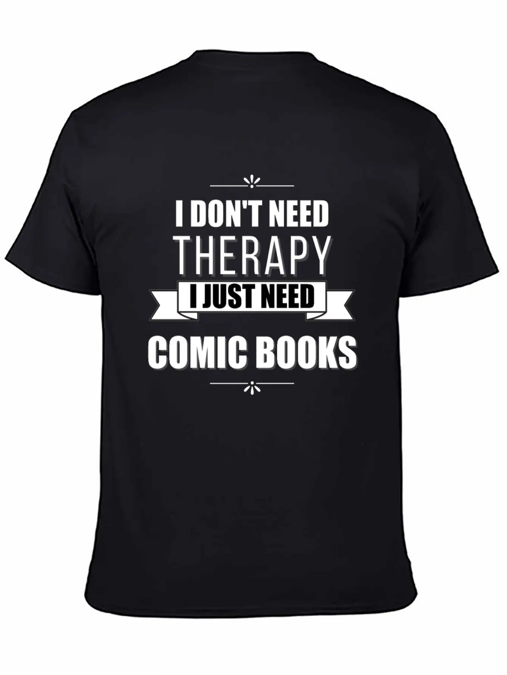 I Don't Need Therapy, I Just Need Comic Books Relaxed Everyday Tee – Lightweight And Durable Cotton