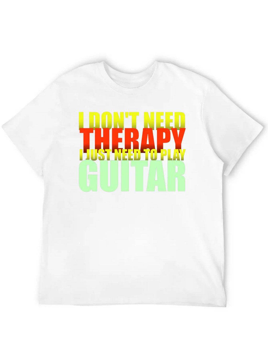 I Don't Need Therapy I Just Need To Play Guitar Unisex Casual T-Shirt – Clean Design For Daily Comfort