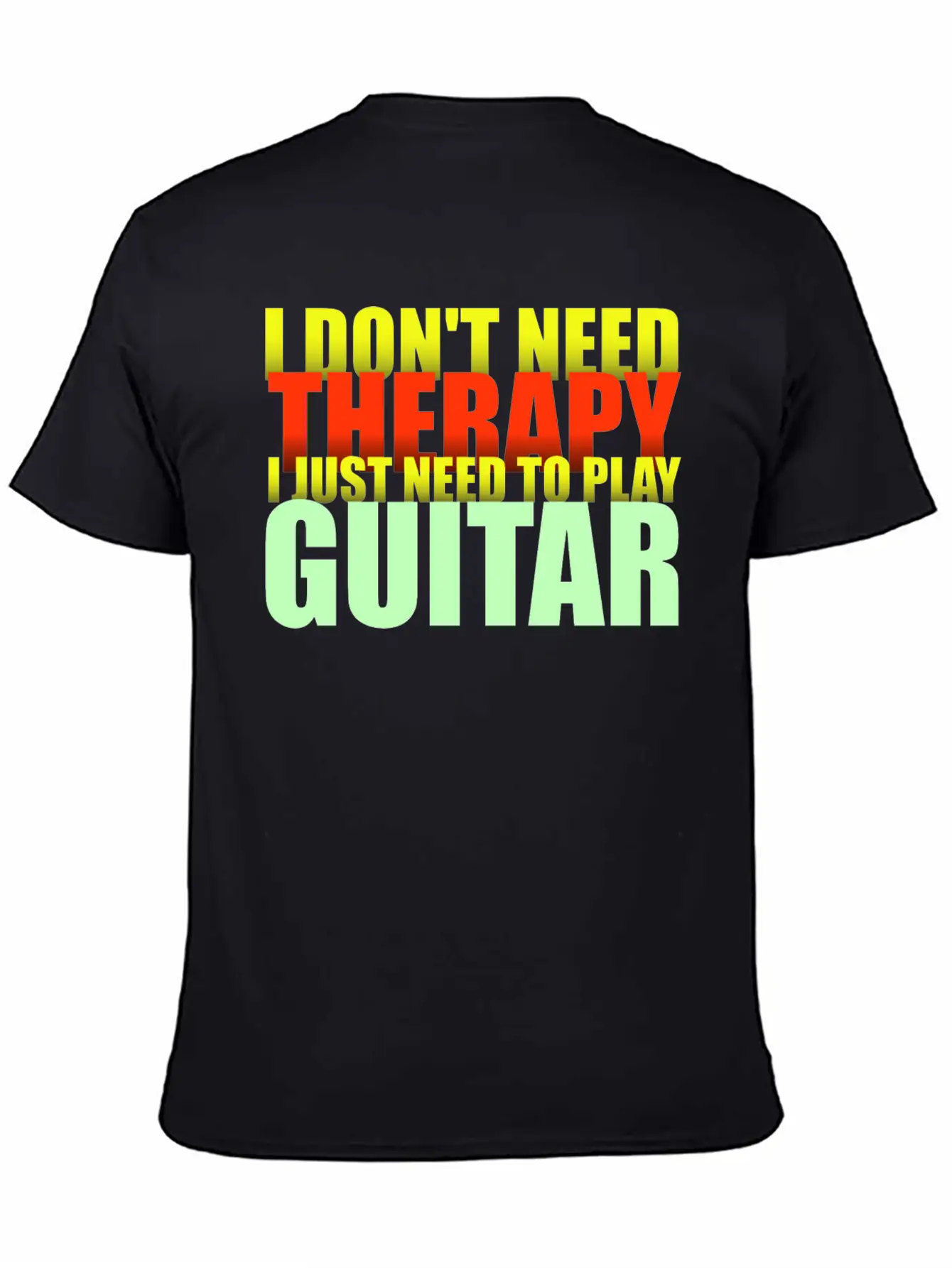 I Don't Need Therapy I Just Need To Play Guitar Unisex Casual T-Shirt – Clean Design For Daily Comfort