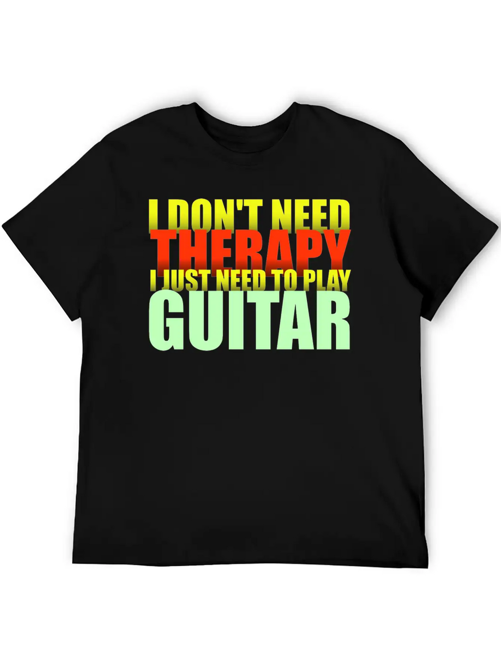 I Don't Need Therapy I Just Need To Play Guitar Unisex Casual T-Shirt – Clean Design For Daily Comfort