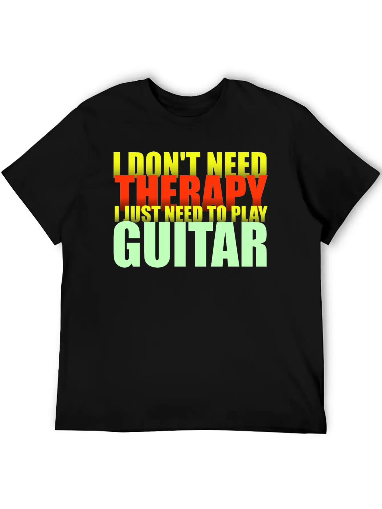 I Don't Need Therapy I Just Need To Play Guitar Unisex Casual T-Shirt – Clean Design For Daily Comfort