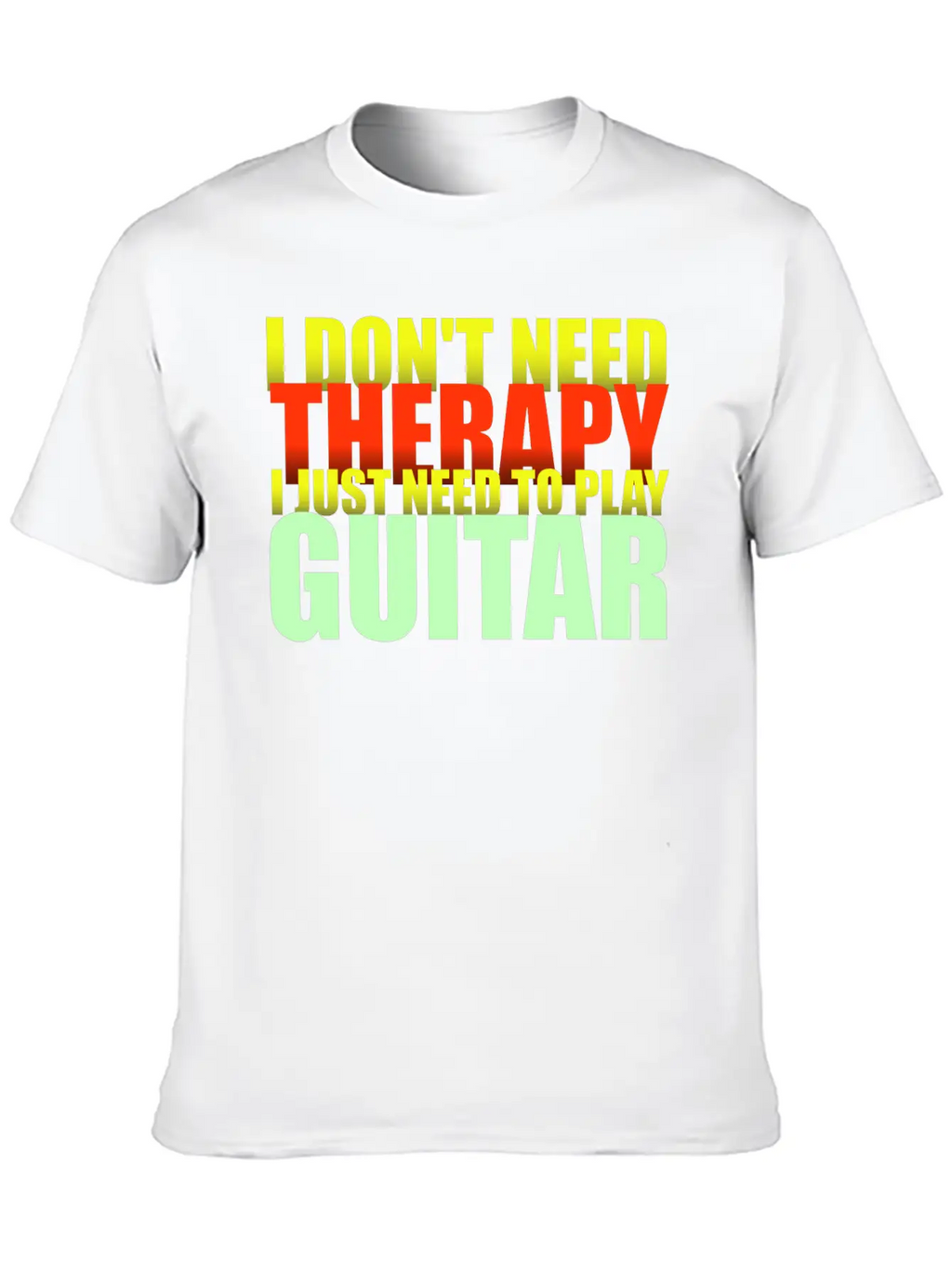 I Don't Need Therapy I Just Need To Play Guitar Unisex Casual T-Shirt – Clean Design For Daily Comfort