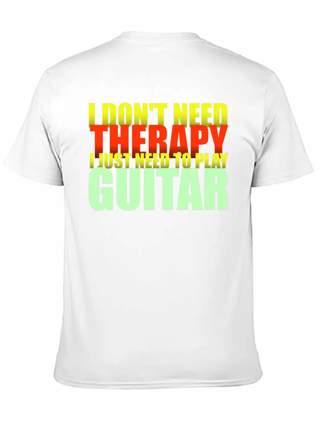 I Don't Need Therapy I Just Need To Play Guitar Unisex Casual T-Shirt – Clean Design For Daily Comfort