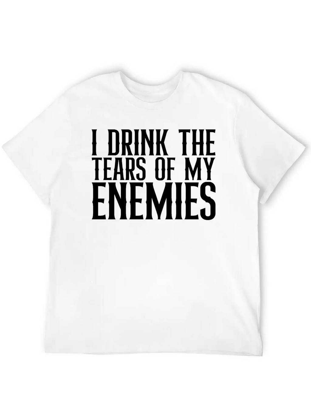 I Drink The Tears Of My Enemies Relaxed Everyday Tee – Lightweight And Durable Cotton