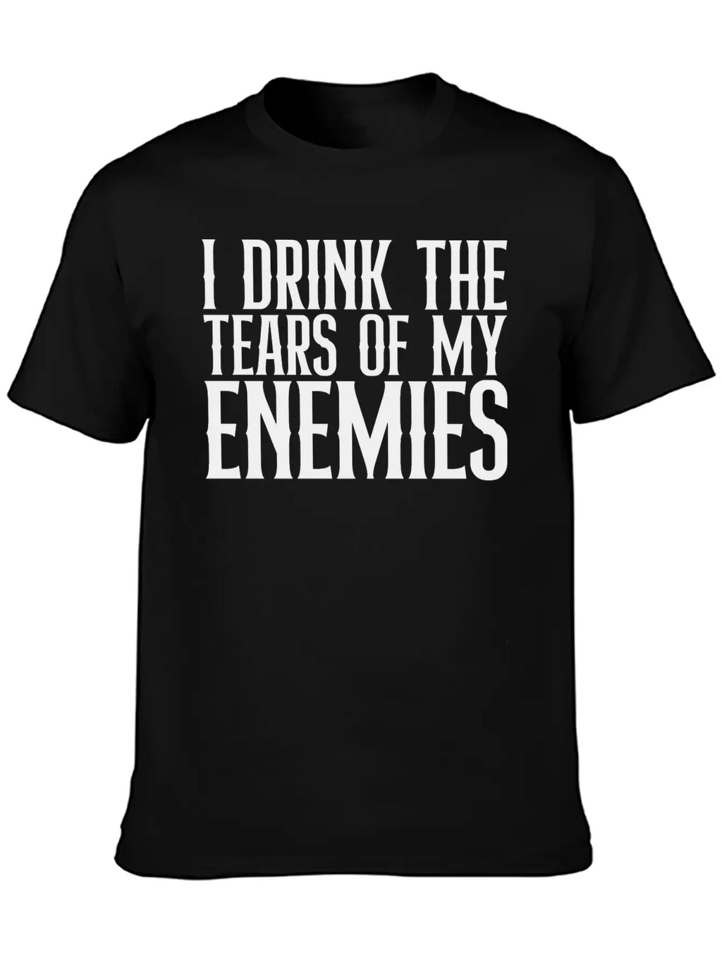 I Drink The Tears Of My Enemies Relaxed Everyday Tee – Lightweight And Durable Cotton