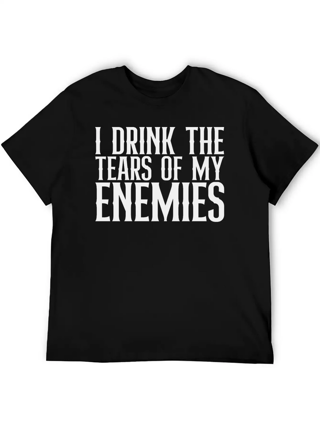 I Drink The Tears Of My Enemies Relaxed Everyday Tee – Lightweight And Durable Cotton