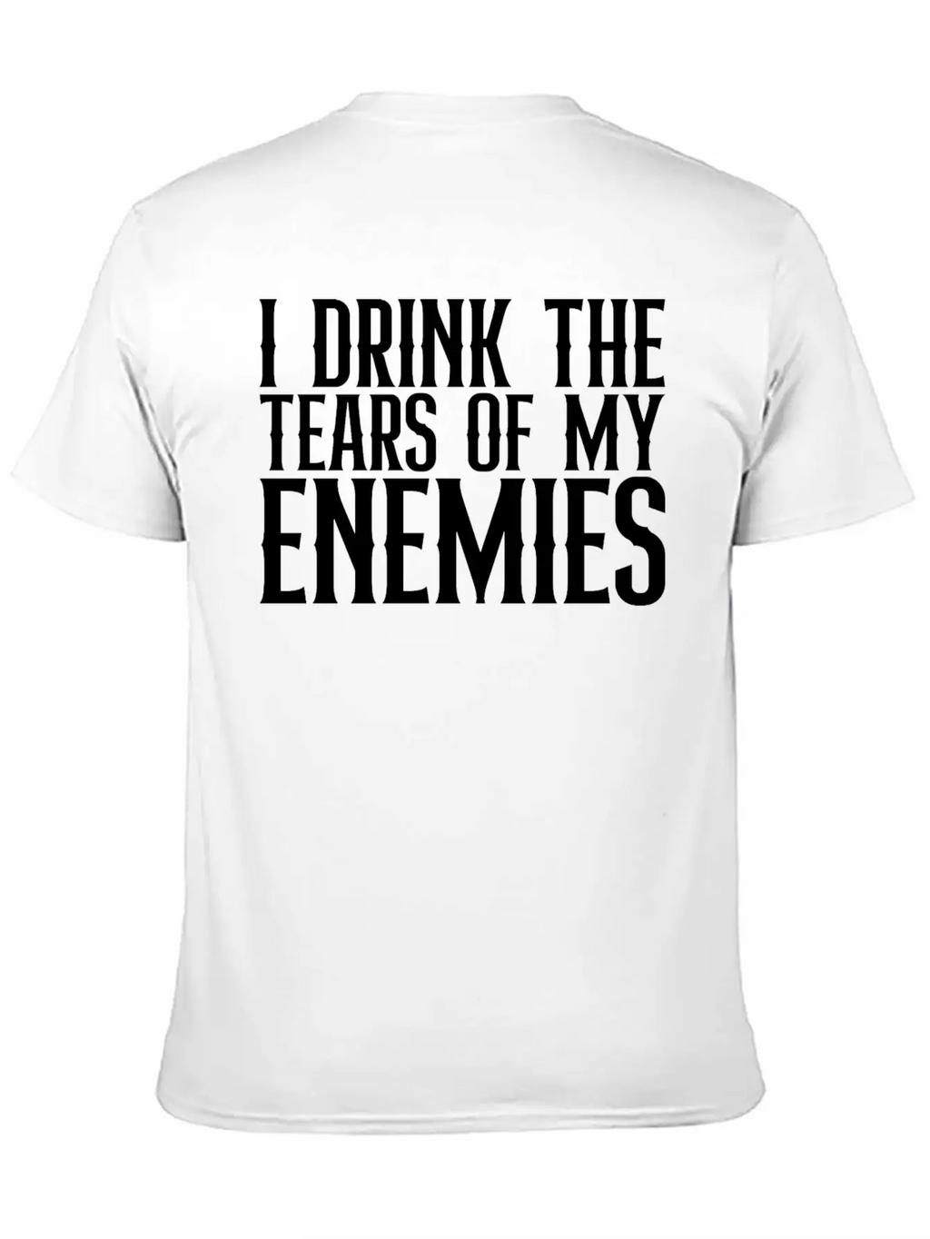 I Drink The Tears Of My Enemies Relaxed Everyday Tee – Lightweight And Durable Cotton
