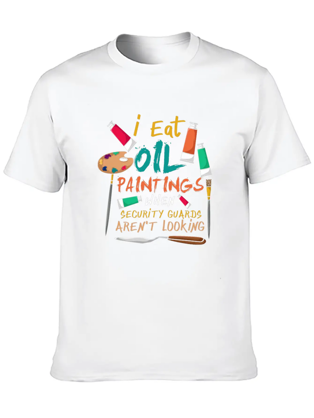 I Eat Oil Paintings, Artwork, Painters Stylish Everyday T-Shirt – Unisex Basic Cotton Tee
