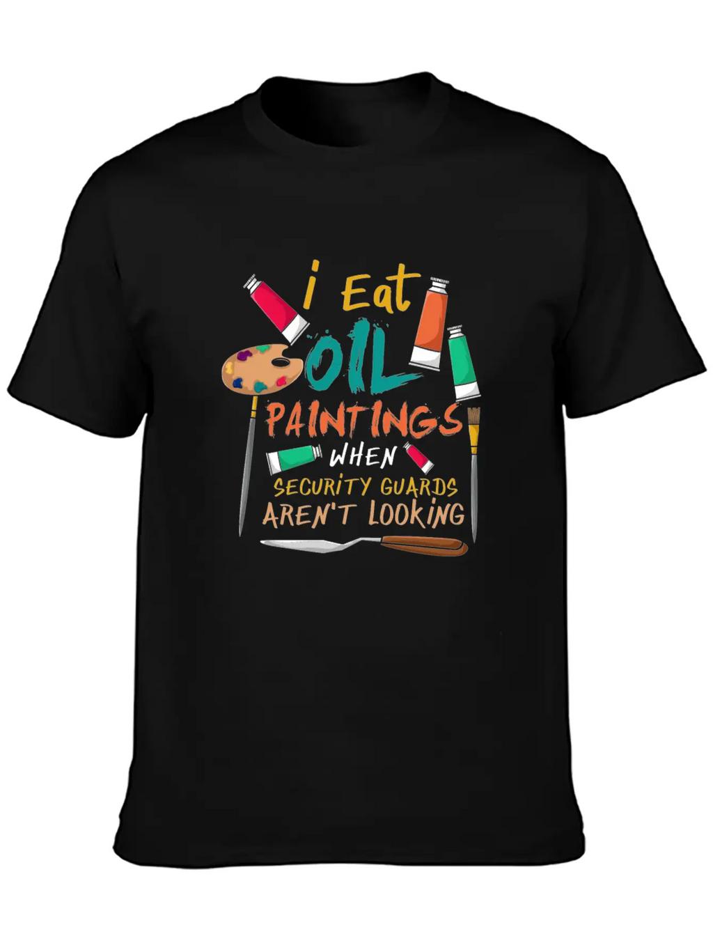 I Eat Oil Paintings, Artwork, Painters Stylish Everyday T-Shirt – Unisex Basic Cotton Tee