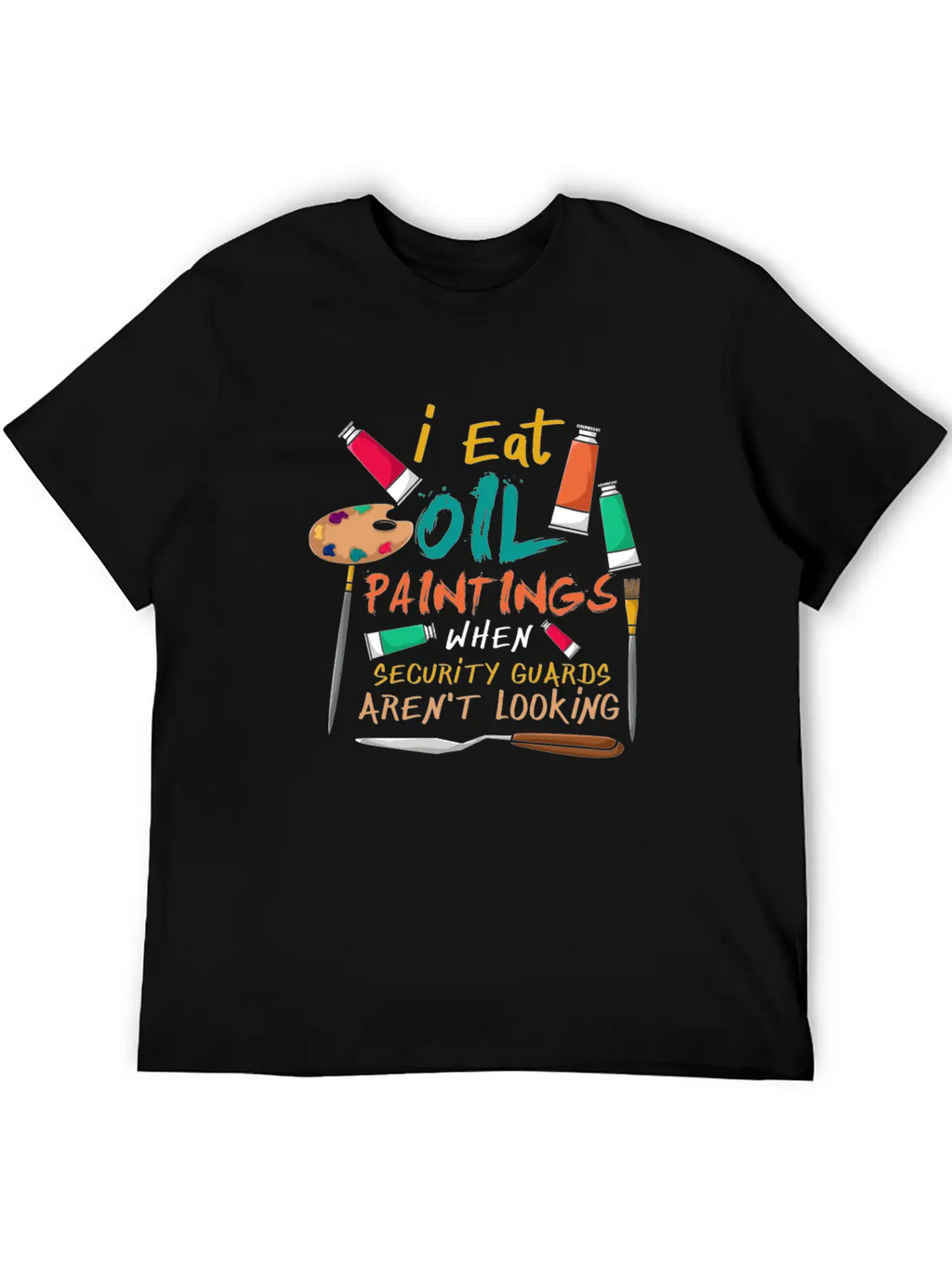 I Eat Oil Paintings, Artwork, Painters Stylish Everyday T-Shirt – Unisex Basic Cotton Tee