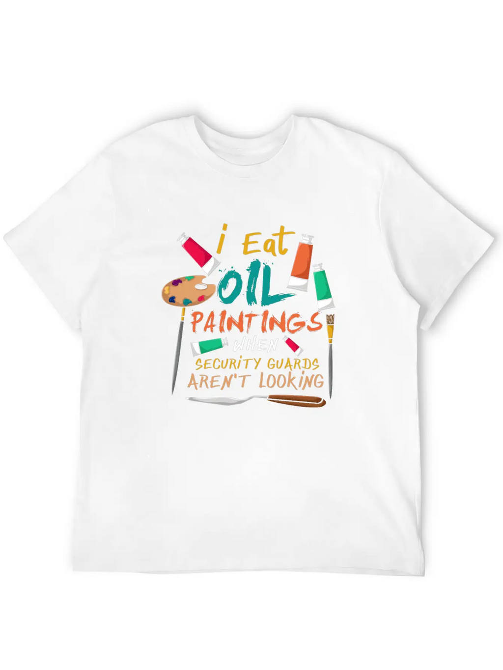 I Eat Oil Paintings, Artwork, Painters Stylish Everyday T-Shirt – Unisex Basic Cotton Tee