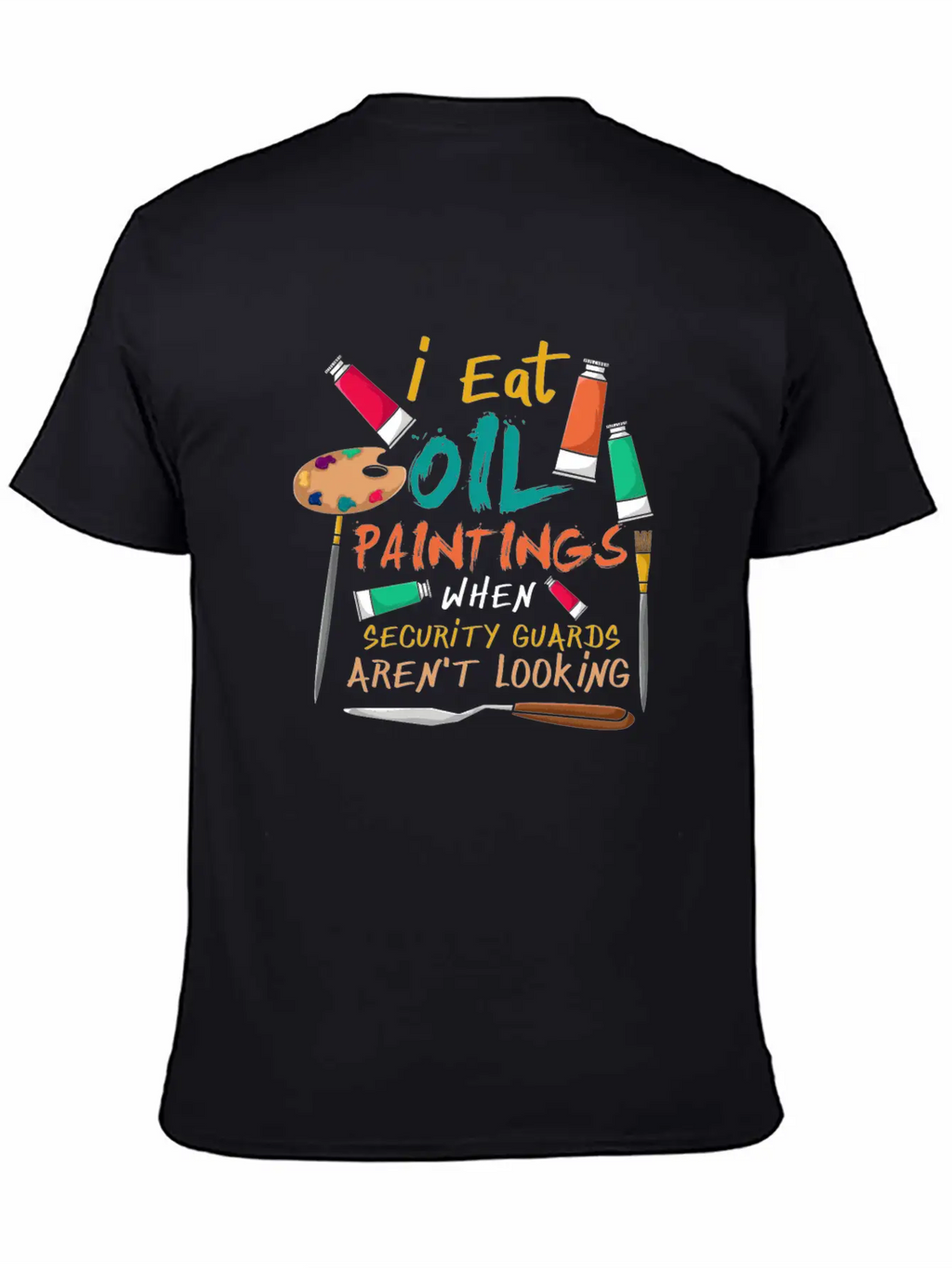 I Eat Oil Paintings, Artwork, Painters Stylish Everyday T-Shirt – Unisex Basic Cotton Tee