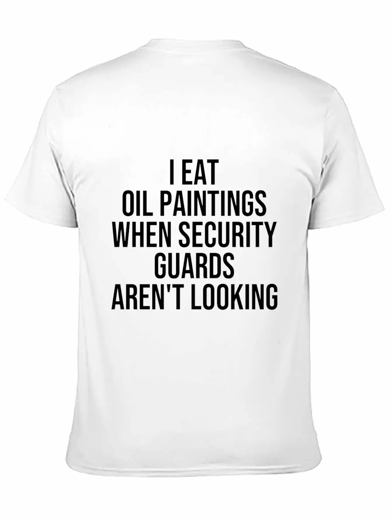 I Eat Oil Paintings When Security Guards Aren't Timeless Short Sleeve Tee – Comfy And Minimalist Design