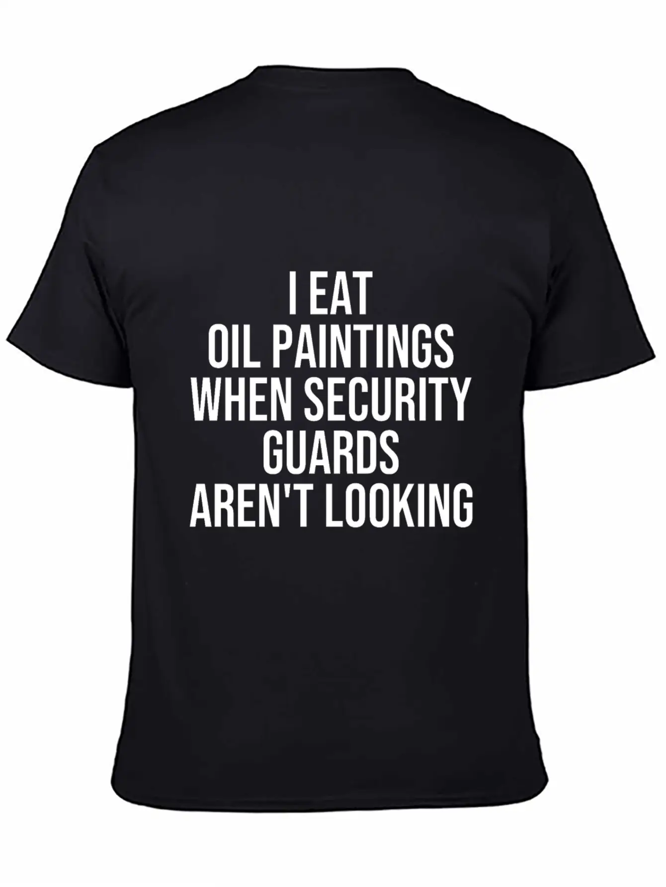 I Eat Oil Paintings When Security Guards Aren't Timeless Short Sleeve Tee – Comfy And Minimalist Design