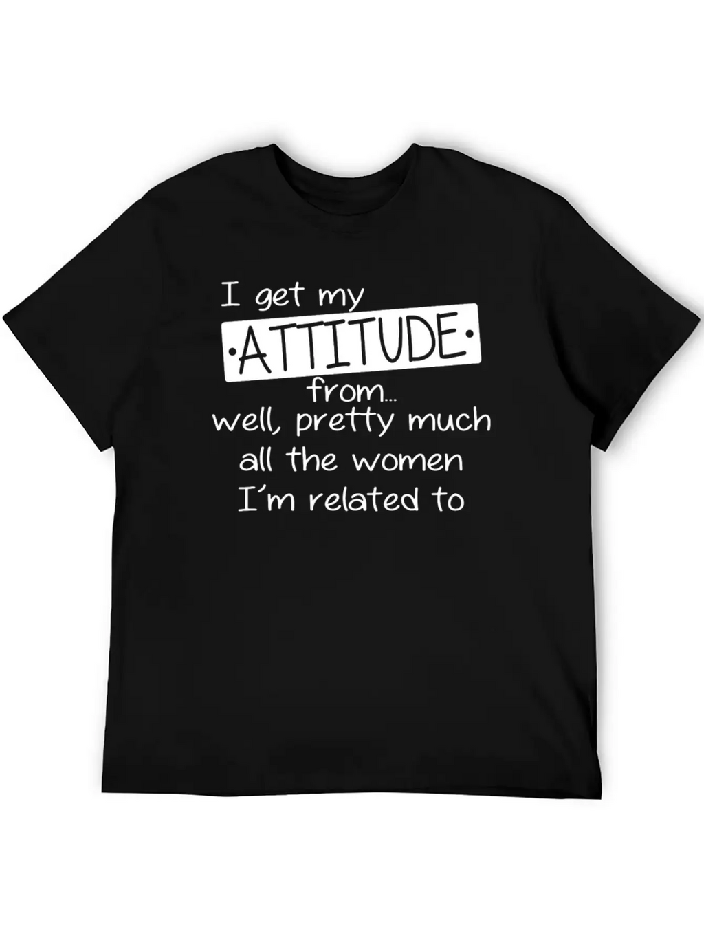 I Get My Attitude Stylish Everyday T-Shirt – Unisex Basic Cotton Tee
