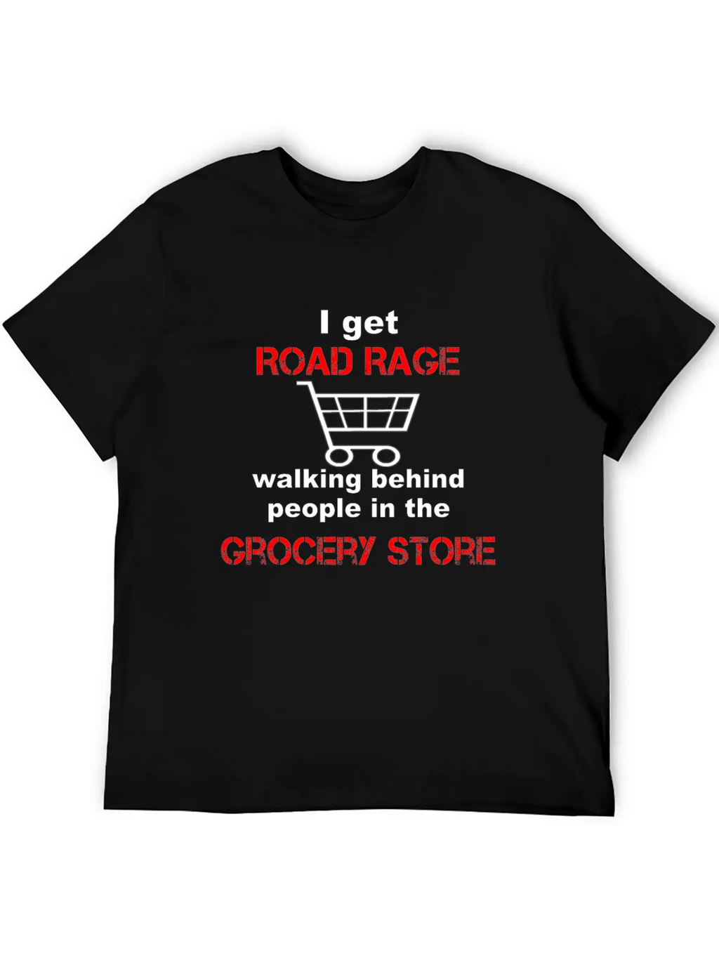 I Get Road Rage In Grocery Stores Timeless Short Sleeve Tee – Comfy And Minimalist Design