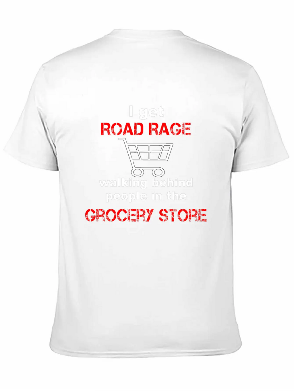 I Get Road Rage In Grocery Stores Timeless Short Sleeve Tee – Comfy And Minimalist Design