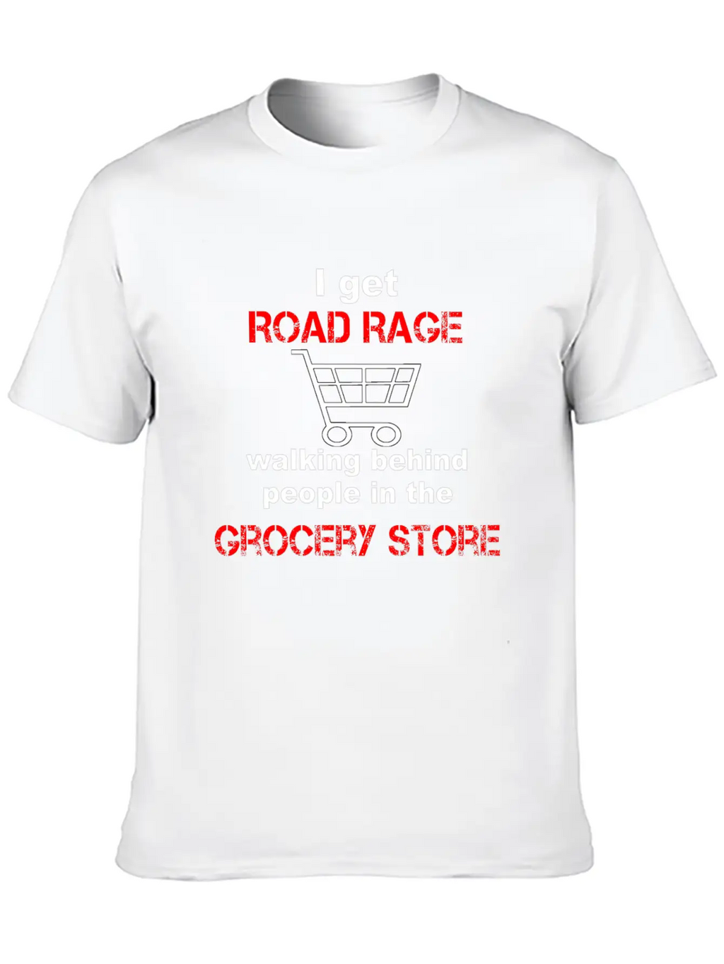 I Get Road Rage In Grocery Stores Timeless Short Sleeve Tee – Comfy And Minimalist Design