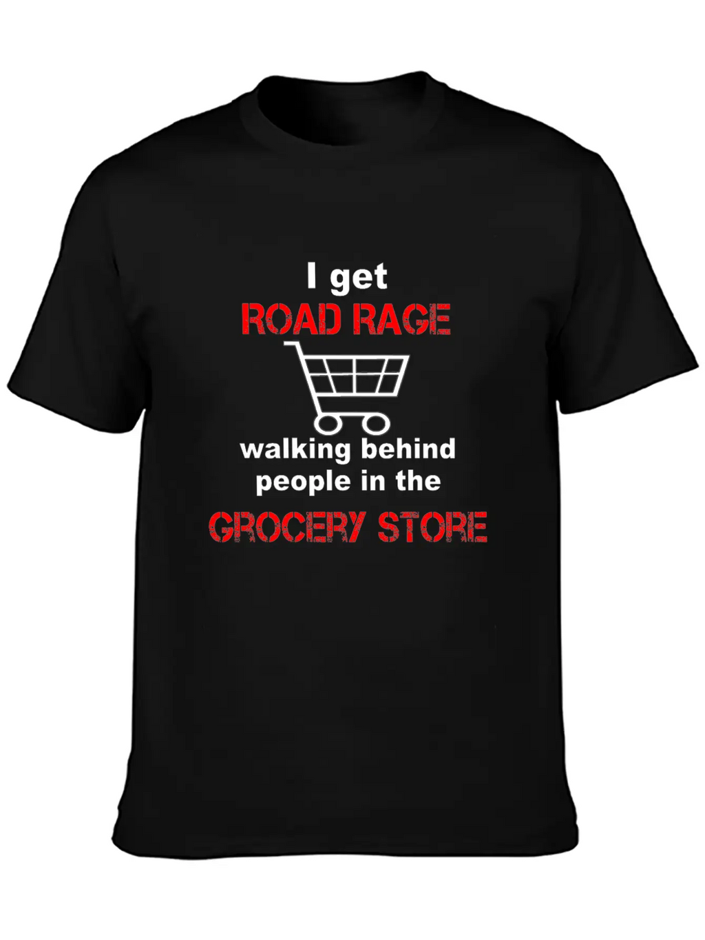 I Get Road Rage In Grocery Stores Timeless Short Sleeve Tee – Comfy And Minimalist Design