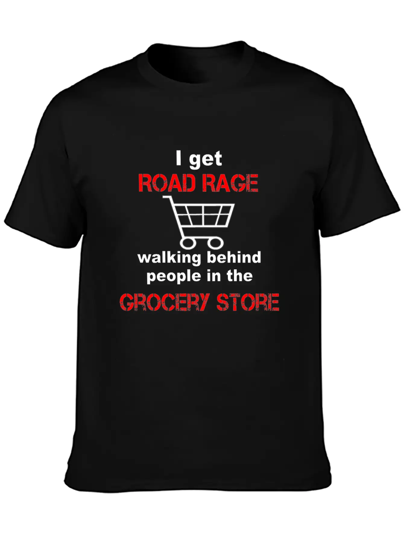 I Get Road Rage In Grocery Stores Timeless Short Sleeve Tee – Comfy And Minimalist Design