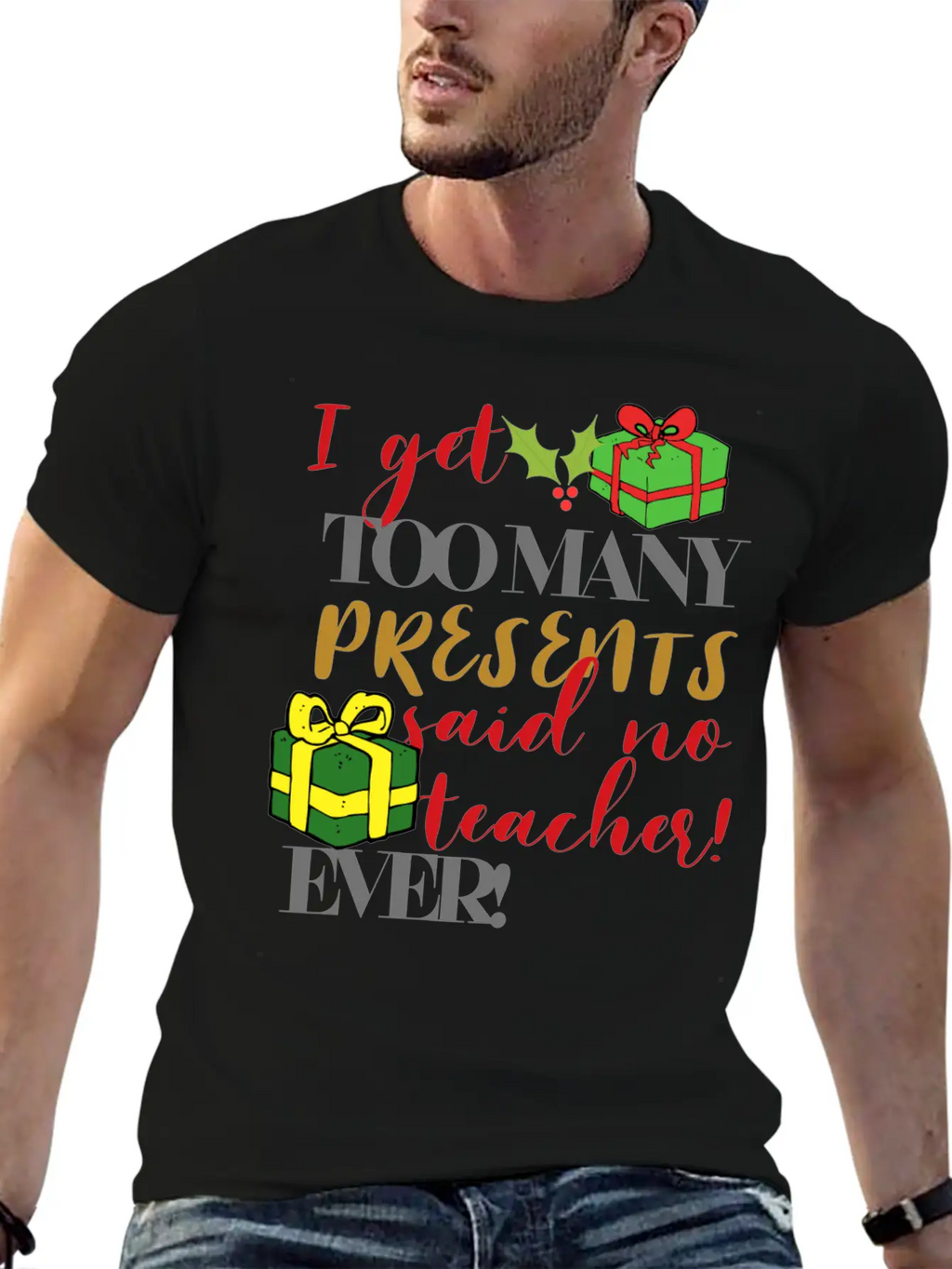 I Get Too Many Presents Said No Teacher Ever Breathable Graphic T-Shirt – Perfect For Casual Days