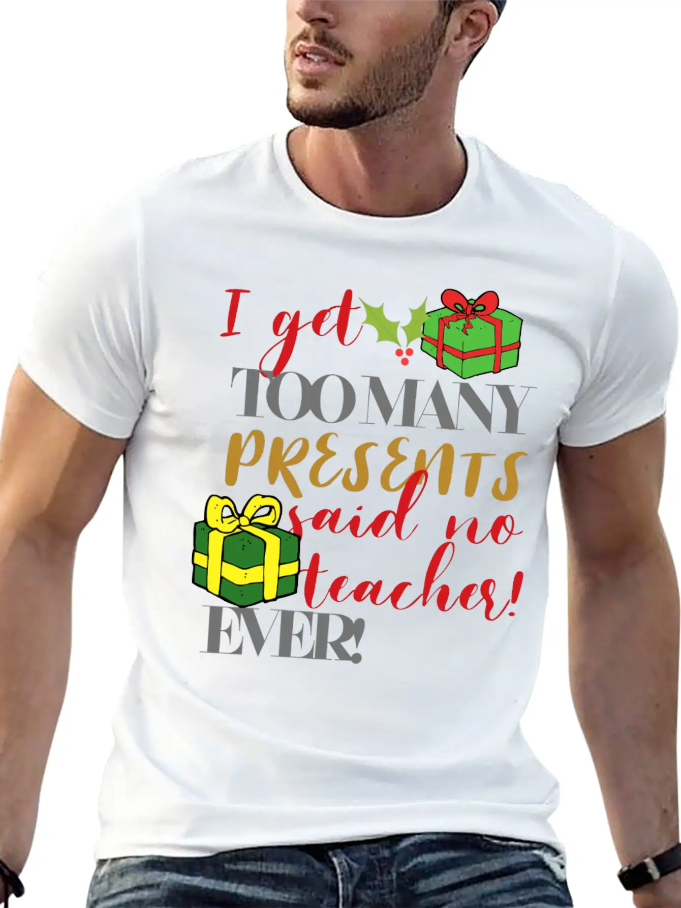I Get Too Many Presents Said No Teacher Ever Breathable Graphic T-Shirt – Perfect For Casual Days