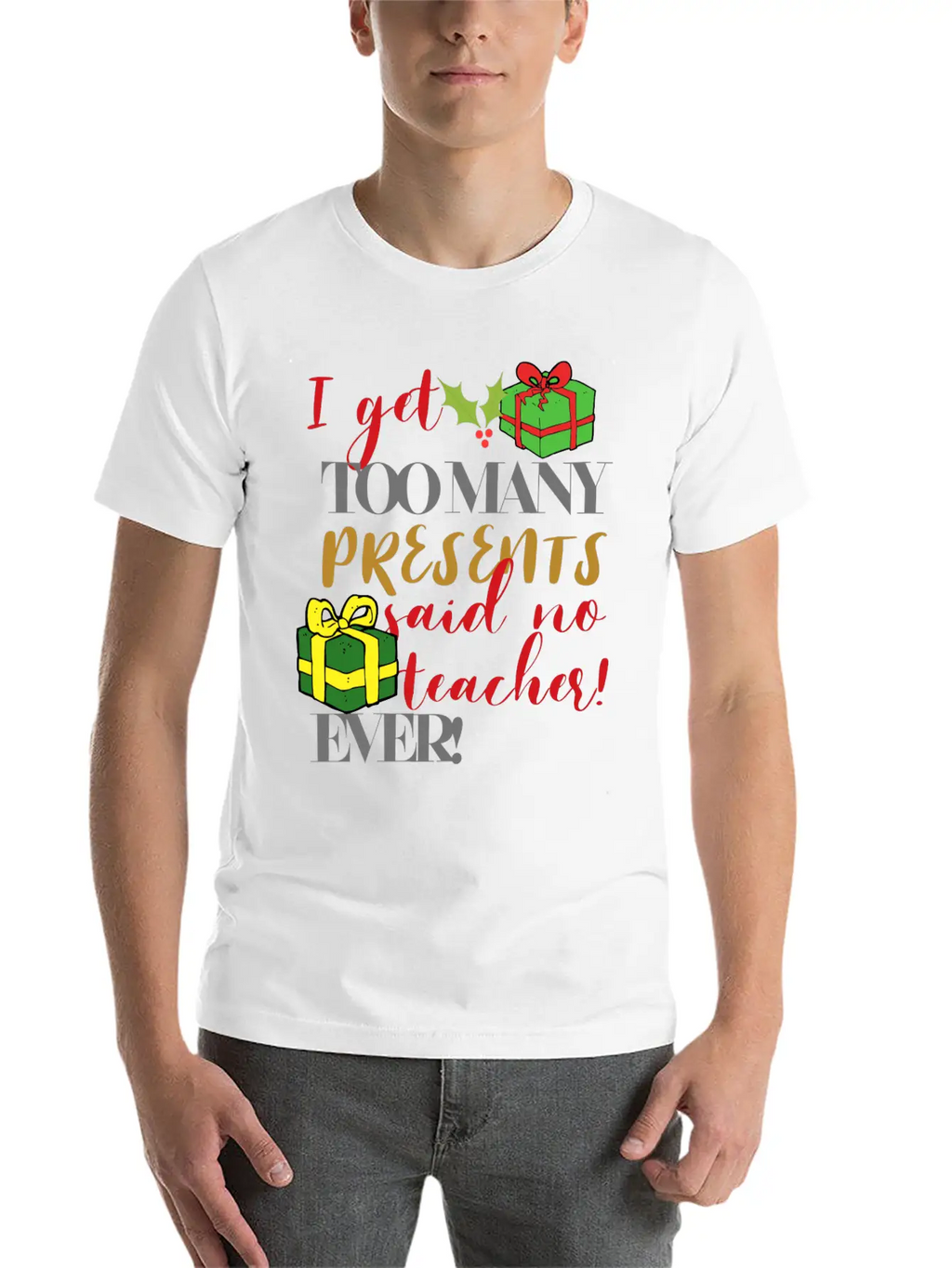 I Get Too Many Presents Said No Teacher Ever Breathable Graphic T-Shirt – Perfect For Casual Days