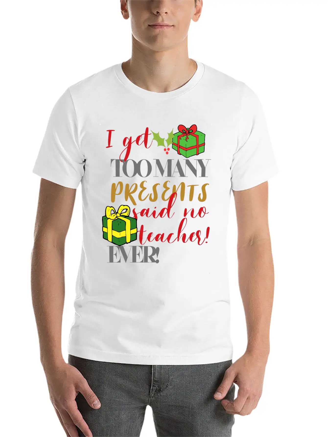 I Get Too Many Presents Said No Teacher Ever Breathable Graphic T-Shirt – Perfect For Casual Days