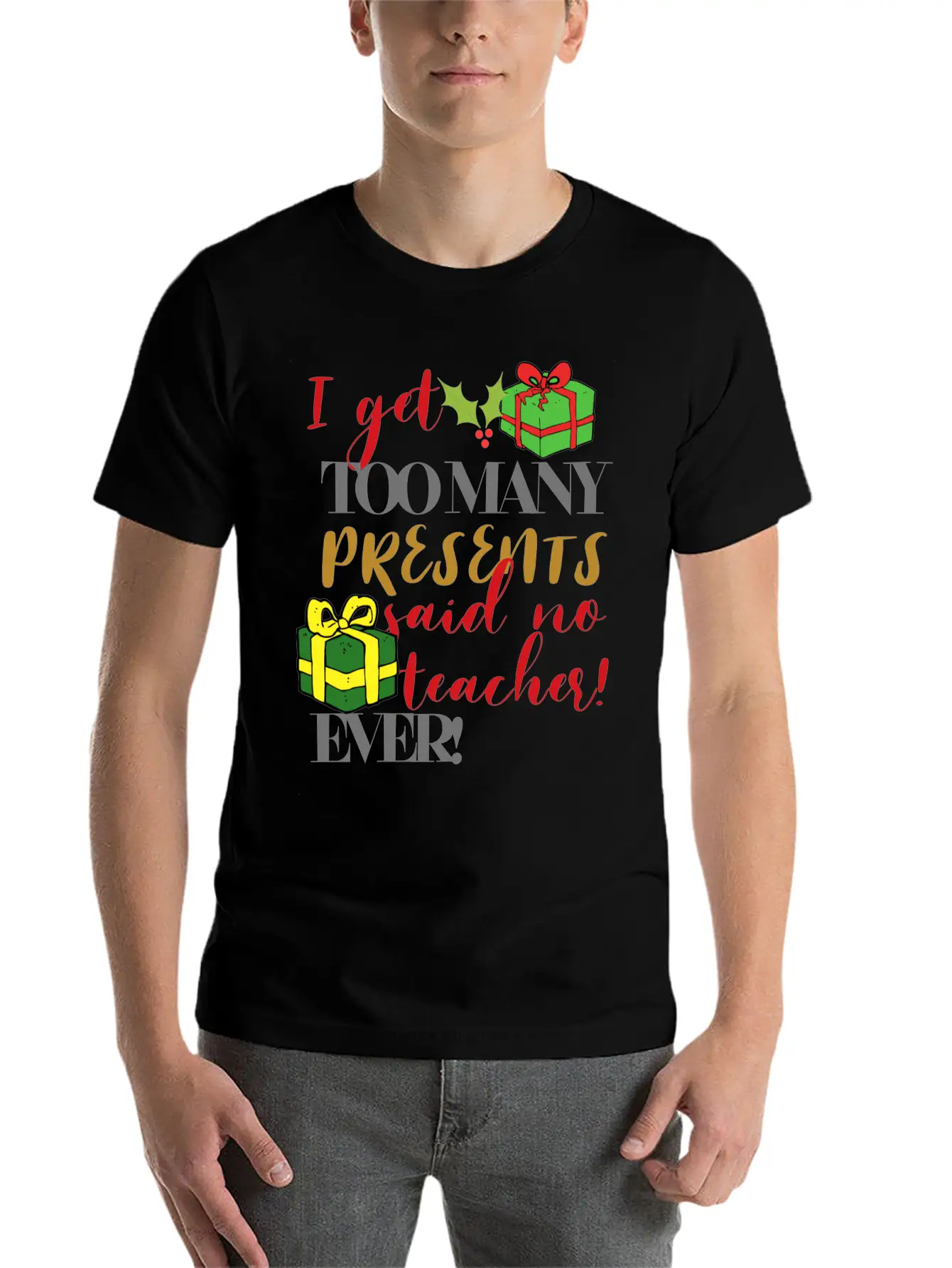 I Get Too Many Presents Said No Teacher Ever Breathable Graphic T-Shirt – Perfect For Casual Days
