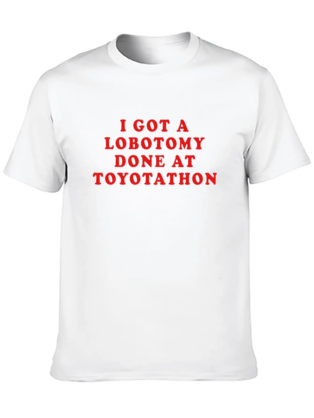 I Got A Lobotomy Done At Toyotathon Timeless Short Sleeve Tee – Comfy And Minimalist Design