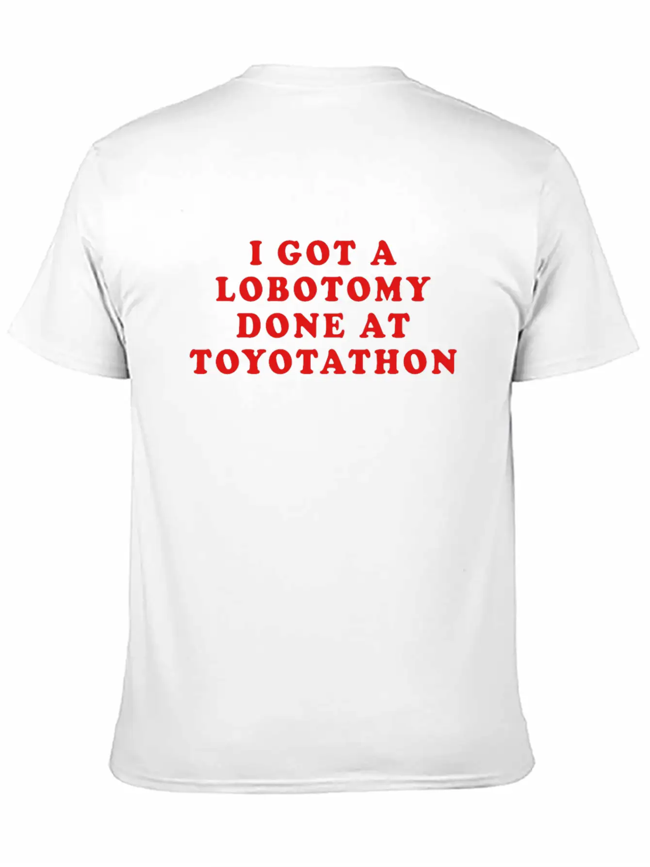 I Got A Lobotomy Done At Toyotathon Timeless Short Sleeve Tee – Comfy And Minimalist Design