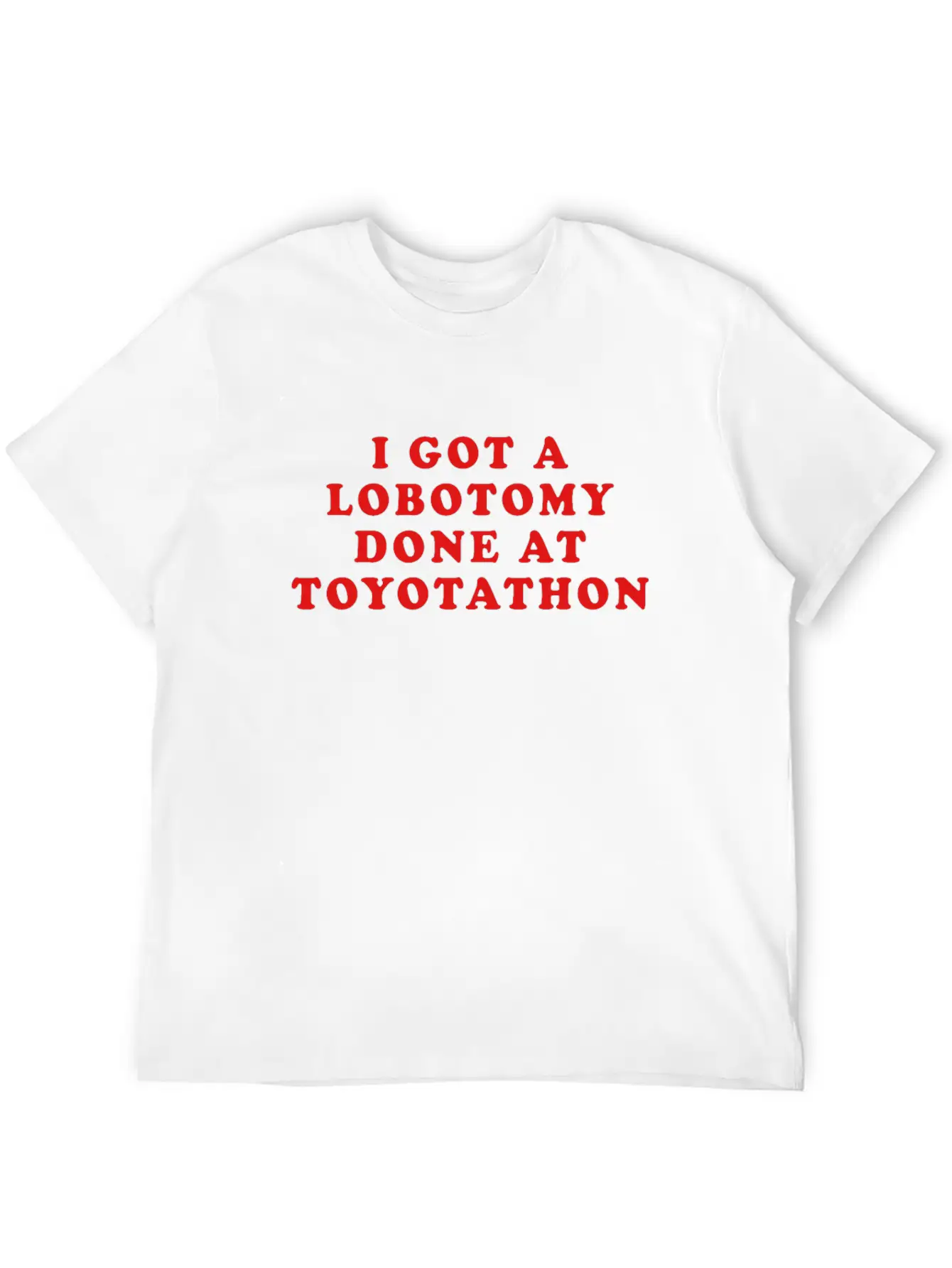 I Got A Lobotomy Done At Toyotathon Timeless Short Sleeve Tee – Comfy And Minimalist Design