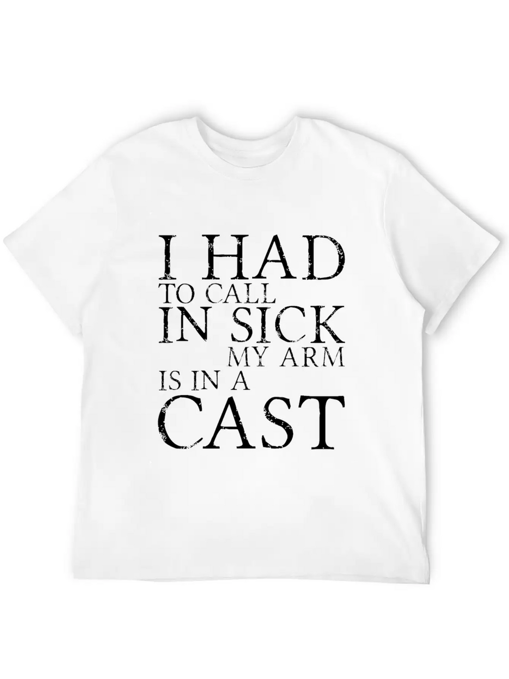 I Had To Call In Sick, My Arm Is In A Cast 3 Breathable Soft Cotton T-Shirt – Timeless Casual Look
