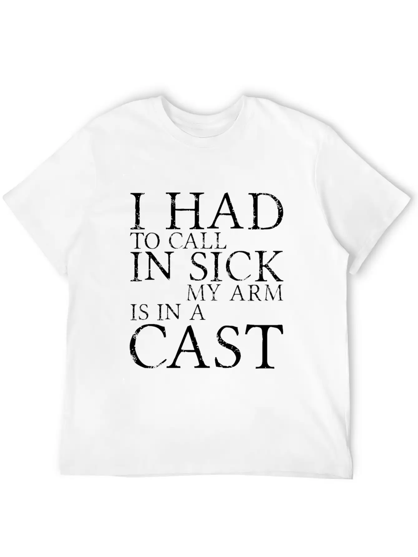 I Had To Call In Sick, My Arm Is In A Cast 3 Breathable Soft Cotton T-Shirt – Timeless Casual Look
