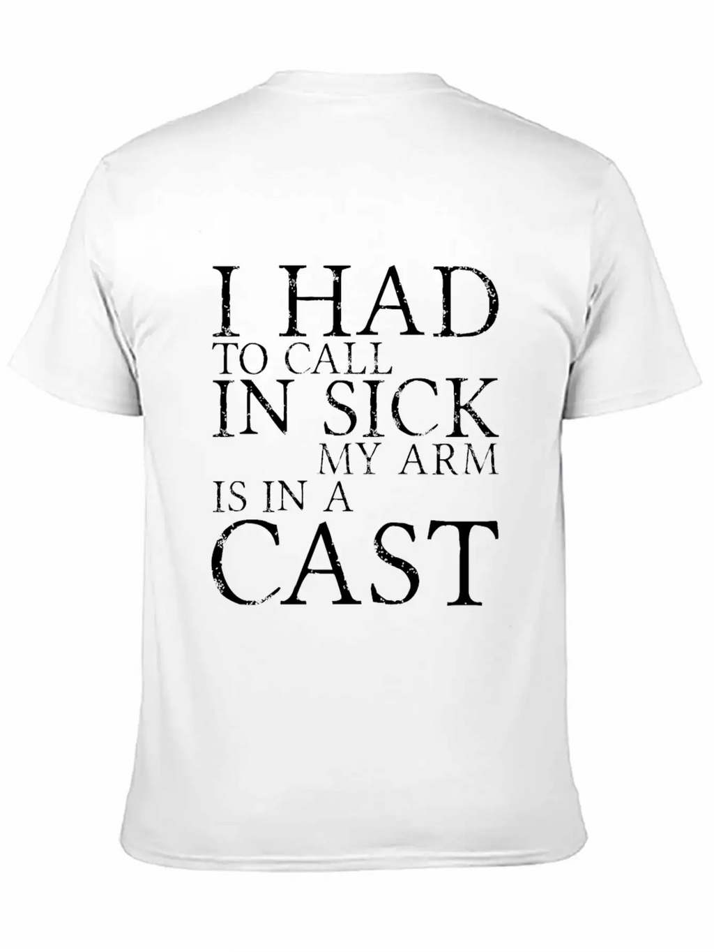 I Had To Call In Sick, My Arm Is In A Cast 3 Breathable Soft Cotton T-Shirt – Timeless Casual Look