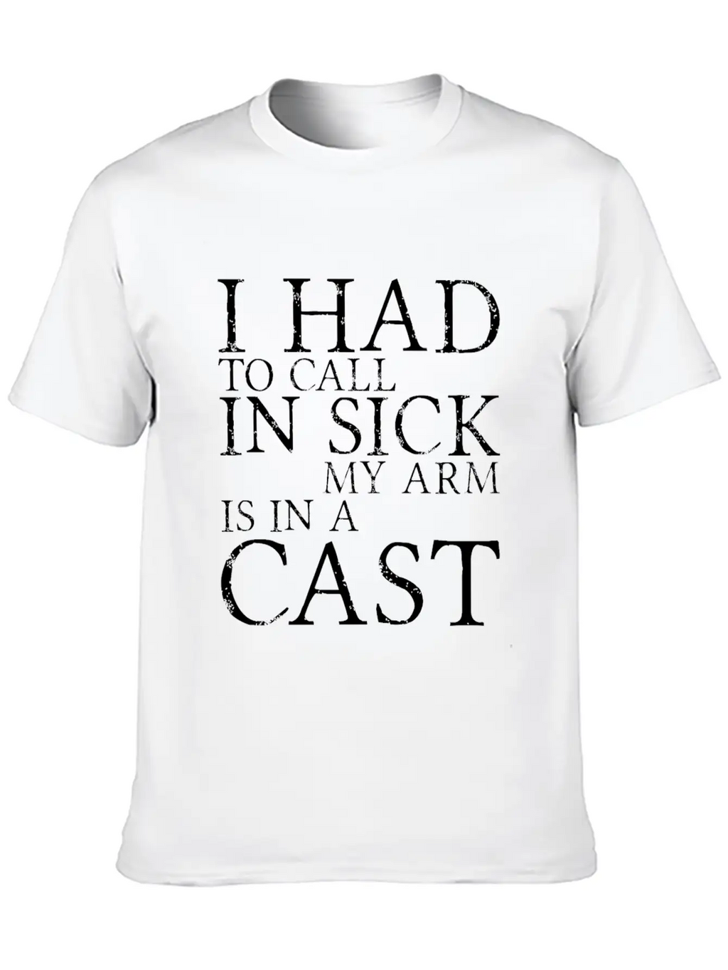 I Had To Call In Sick, My Arm Is In A Cast 3 Breathable Soft Cotton T-Shirt – Timeless Casual Look