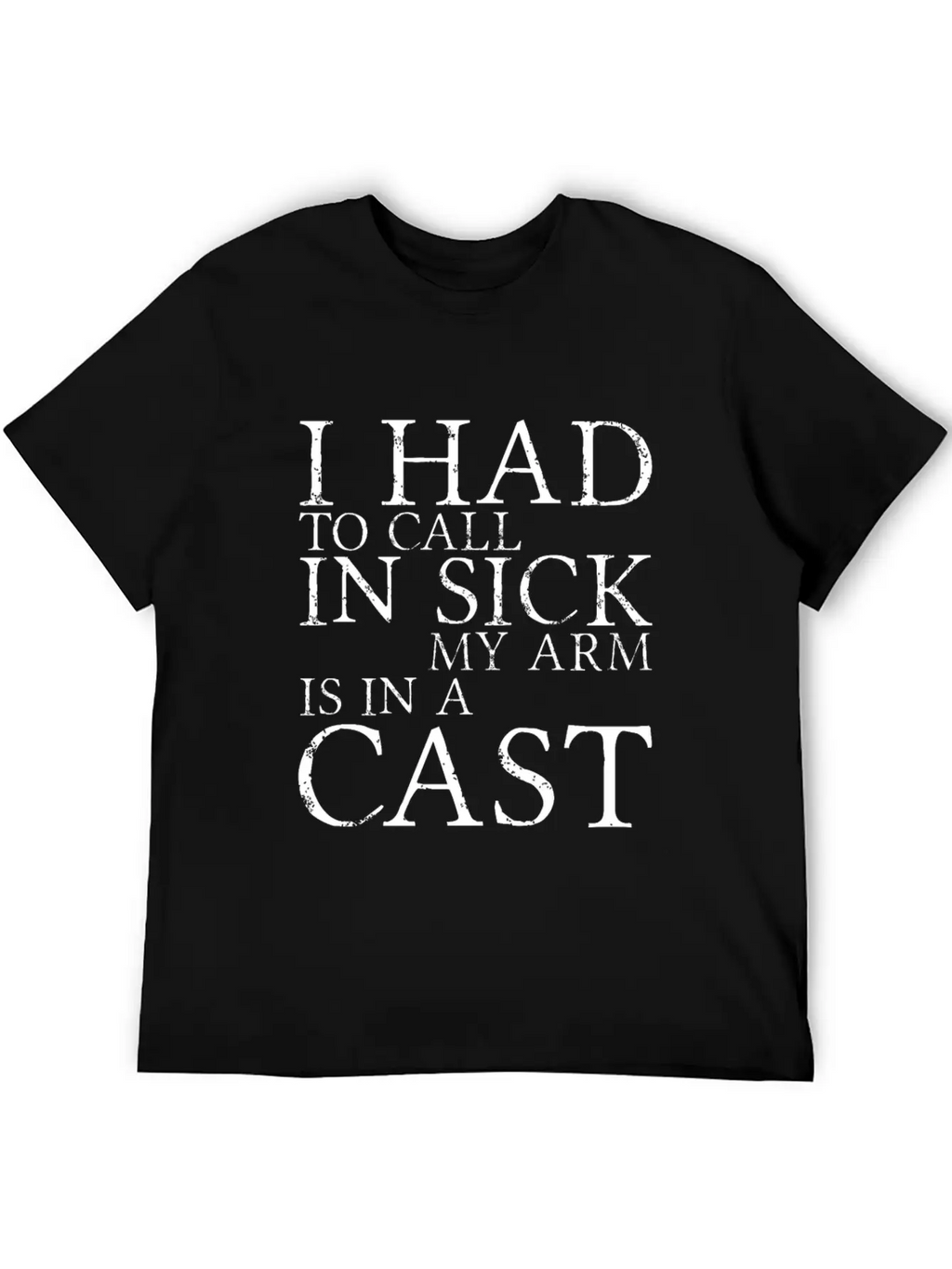 I Had To Call In Sick, My Arm Is In A Cast 3 Breathable Soft Cotton T-Shirt – Timeless Casual Look