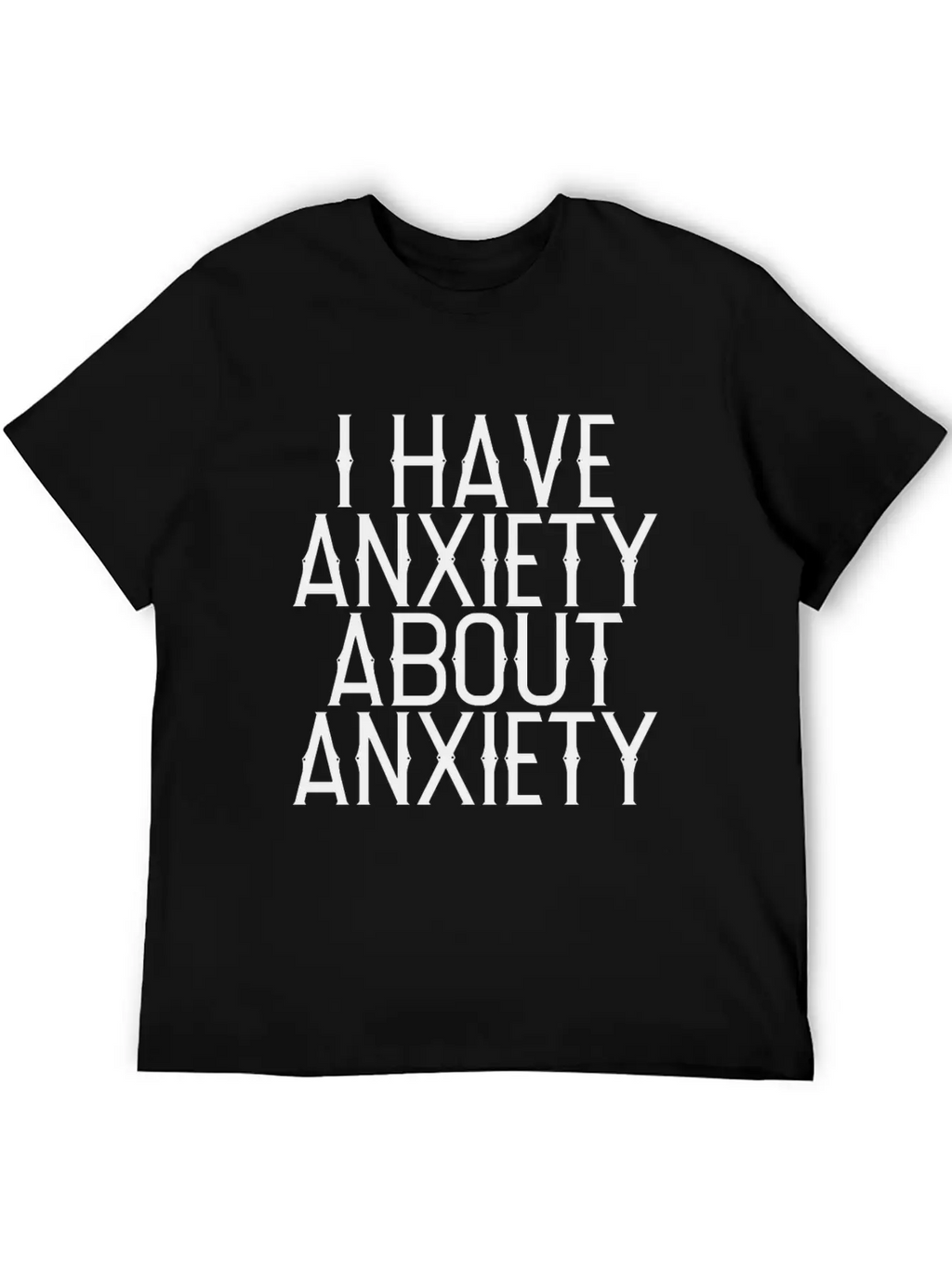 I Have Anxiety About Anxiety Relaxed Everyday Tee – Lightweight And Durable Cotton