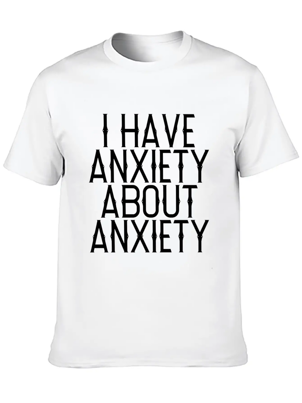 I Have Anxiety About Anxiety Relaxed Everyday Tee – Lightweight And Durable Cotton