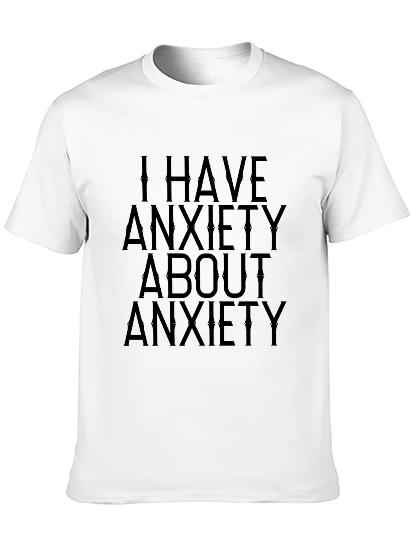 I Have Anxiety About Anxiety Relaxed Everyday Tee – Lightweight And Durable Cotton