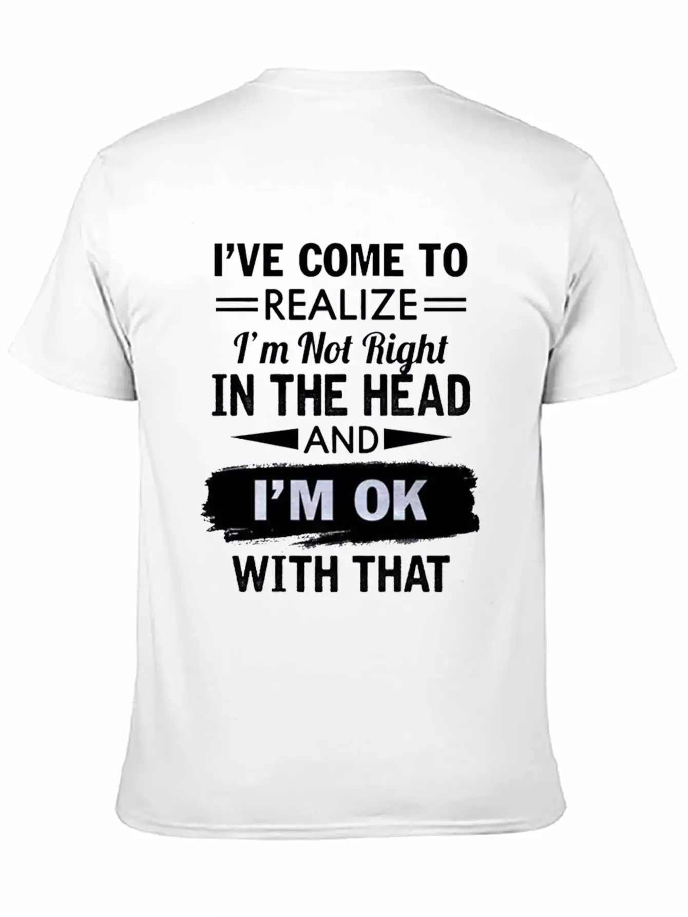 I Have Come To Realize I'm Not Right In The Head Stylish Everyday T-Shirt – Unisex Basic Cotton Tee